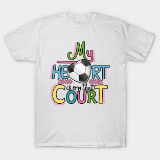 Soccer - My Heart Is On That Court T-Shirt